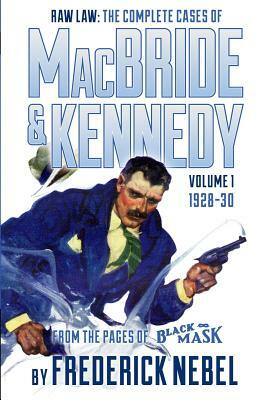 Raw Law: The Complete Cases of MacBride & Kennedy Volume 1: 1928-30 by Frederick Nebel