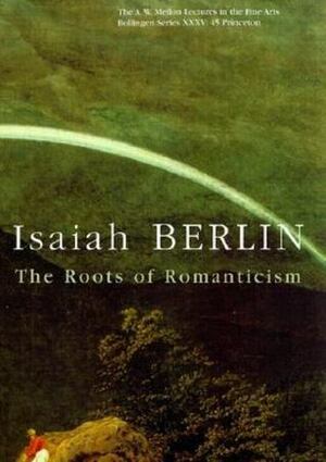 The Roots of Romanticism by Isaiah Berlin, Henry Hardy