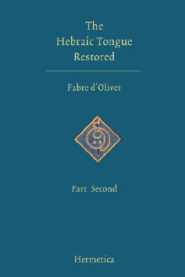 The Hebraic Tongue Restored: Part Second by Antoine Fabre D'Olivet