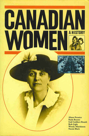 Canadian Women: A History by Paula Bourne, Gail Cuthbert Brandt, Alison Prentice, Beth Light