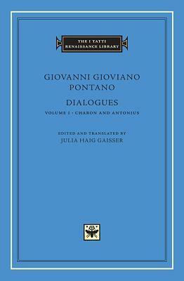 Dialogues, Volume 1: Charon and Antonius by Giovanni Gioviano Pontano, Julia Haig Gaisser