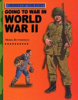 Going to War in World War II by Moira Butterfield