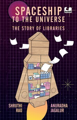 Spaceship to the Universe: The Story of Libraries by Shruthi Rao, Anuradha Jagalur