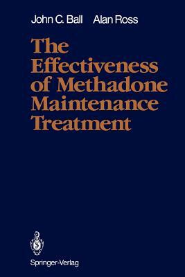 The Effectiveness of Methadone Maintenance Treatment: Patients, Programs, Services, and Outcome by John C. Ball, Alan Ross