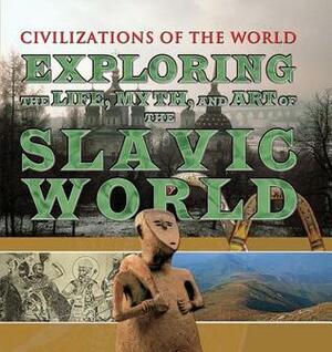 Exploring the Life, Myth, and Art of the Slavic World by Charles Phillips
