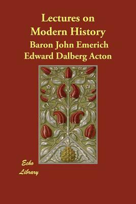 Lectures on Modern History by Baron John Emerich Edward Dalberg Acton