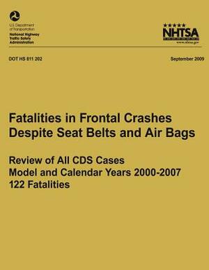 Fatalities in Frontal Crashes Despite Seat Belts and Air Bags ? Review of All CDS Cases ? Model and Calendar Years 2000-2007 ? 122 Fatalities by National Highway Traffic Safety Administ