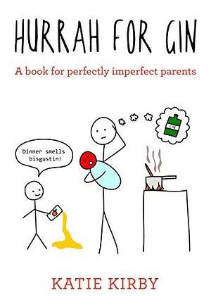 Hurrah for Gin: A perfect book for imperfect parents by Katie Kirby, Katie Kirby