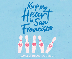 Keep My Heart in San Francisco by Amelia Diane Coombs