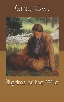 Pilgrims of the Wild by Grey Owl