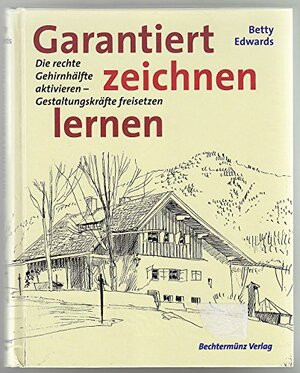 Garantiert zeichnen lernen: die rechte Gehirnhälfte aktivieren - Gestaltungskräfte freisetzen by Betty Edwards