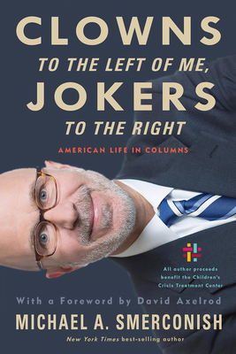 Clowns to the Left of Me, Jokers to the Right: American Life in Columns by Michael A. Smerconish