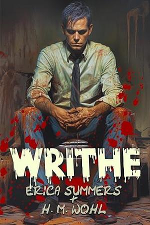 Writhe by H. M. Wohl, Erica Summers, Erica Summers
