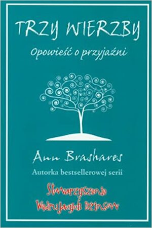Trzy Wierzby. Opowieść o przyjaźni by Ann Brashares