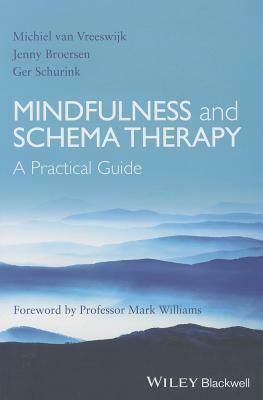 Mindfulness and Schema Therapy: A Practical Guide by Ger Schurink, Jenny Broersen, Michiel van Vreeswijk