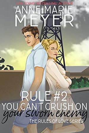 Rule #2: You Can't Crush on Your Sworn Enemy by Anne-Marie Meyer