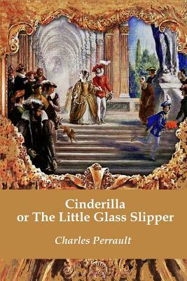 Cinderilla or The Little Glass Slipper (Illustrated) by Charles Perrault