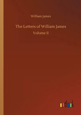 The Letters of William James by William James