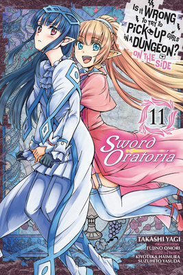 Is It Wrong to Try to Pick Up Girls in a Dungeon? on the Side: Sword Oratoria, Vol. 11 (Manga) by Fujino Omori