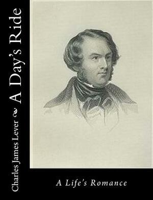 A Day's Ride: A Life's Romance by Charles James Lever