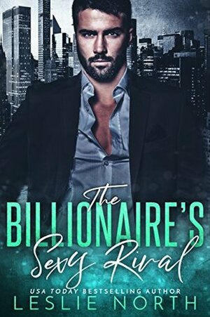 The Billionaire's Sexy Rival by Leslie North