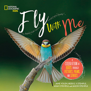 Fly with Me: A Celebration of Birds Through Pictures, Poems, and Stories by Jason Stemple, Rebecca Guay, Adam Stemple, Jane Yolen