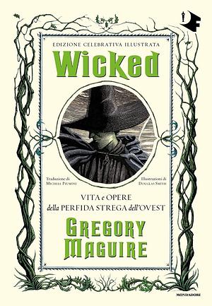 Wicked. Vita e opere della perfida strega dell'Ovest by Gregory Maguire