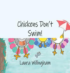 Chickens Don't Swim! by Laura Willingham