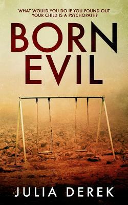 Born Evil: A Dark Psychological Thriller with a Killer Twist by Julia Derek