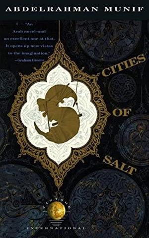 Cities of salt by Abdul Rahman Munif, Abdul Rahman Munif