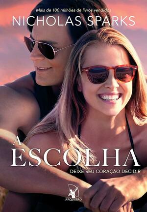 A Escolha: Deixe Seu Coraao Decidir by Nicholas Sparks, Nicholas Sparks