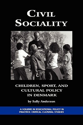 Civil Sociality: Children, Sport, and Cultural Policy in Denmark (PB) by Sally Anderson