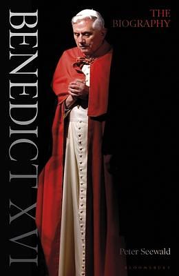 Benedict XVI The Biography: Volume One by Peter Seewald, Peter Seewald