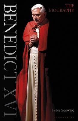 Benedict XVI The Biography: Volume One by Peter Seewald, Peter Seewald