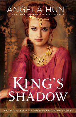 King's Shadow: A Novel of King Herod's Court by Angela Hunt