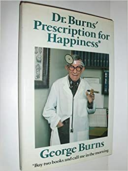 Dr. Burns' Prescription for Happiness by George Burns