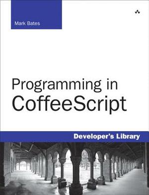 Programming in CoffeeScript by Mark Bates