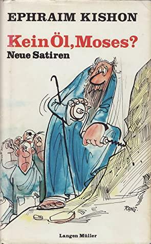 Kein Öl Moses? Neue Satiren by Ephraim Kishon