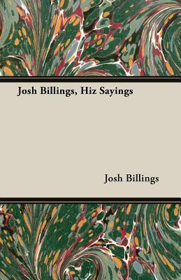 Josh Billings, Hiz Sayings by Josh Billings