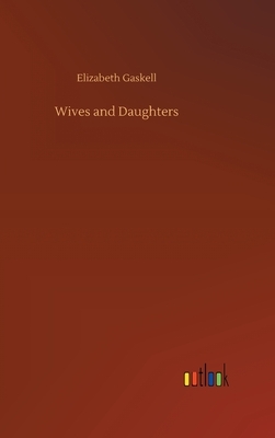 Wives and Daughters by Elizabeth Gaskell