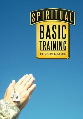 Spiritual Basic Training by Chris Benjamin