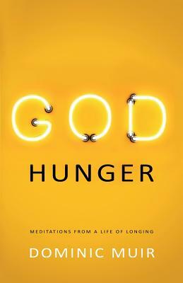 God Hunger: Meditations from a life of longing by Dominic Muir