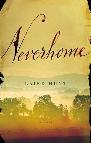 Neverhome: A Novel by Laird Hunt, Laird Hunt