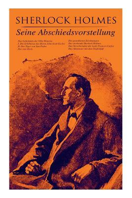 Sherlock Holmes: Seine Abschiedsvorstellung: Das Geheimnis der Villa Wisteria, Der rote Kreis, Die gestohlenen Zeichnungen, Der sterben by Arthur Conan Doyle