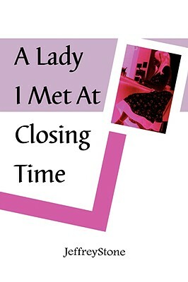 A Lady I Met at Closing Time by Jeffrey Stone