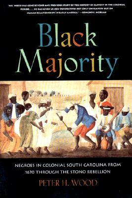Black Majority: Negroes in Colonial South Carolina from 1670 through the Stono Rebellion by Peter H. Wood