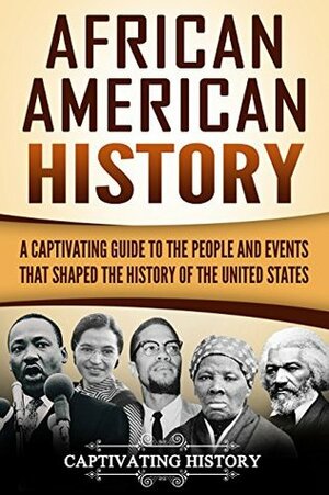 African American History: A Captivating Guide to the People and Events that Shaped the History of the United States by Captivating History