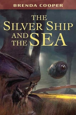 The Silver Ship and the Sea by Brenda Cooper