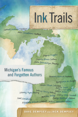 Ink Trails: Michigan's Famous and Forgotten Authors by Dave Dempsey, Jack Dempsey