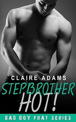 Stepbrother HOT! by Claire Adams